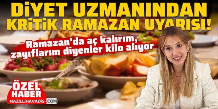 Diyet uzmanından kritik Ramazan ayı uyarısı