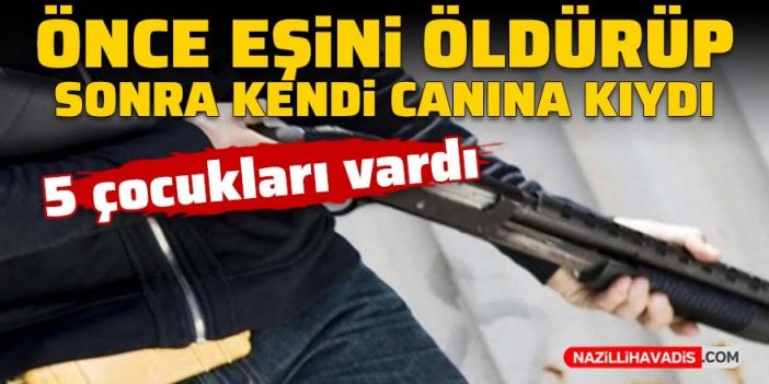 Önce eşini öldürüp sonra kendi canına kıydı