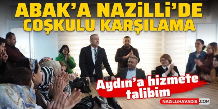 Abak Aydınlılara seslendi: Aydın'a hizmete talibim