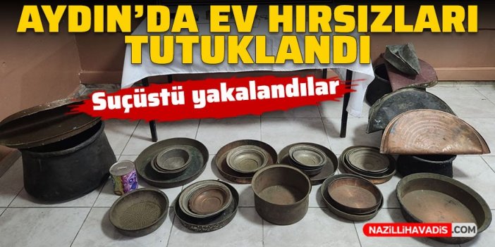 Aydın’da ev hırsızları tutuklandı