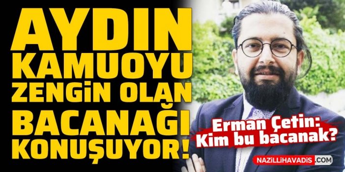 Aydın kamuoyu, zengin olan “bacanağı” konuşuyor!