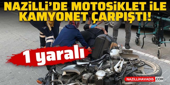 Nazilli’de motosiklet ile kamyonet çarpıştı: 1 yaralı