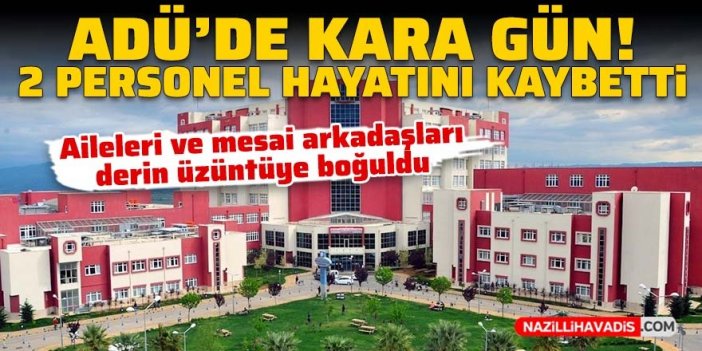 Adnan Menderes Üniversitesi'nde kara gün: 2 personel hayatını kaybetti