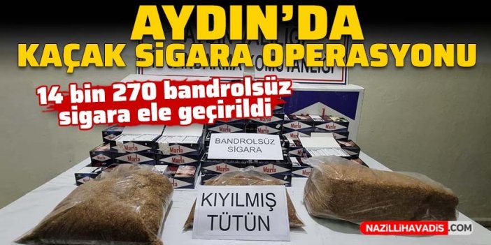 Aydın’da kaçak sigara operasyonu