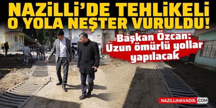 Nazilli'de tehlikeli o yola neşter vuruldu