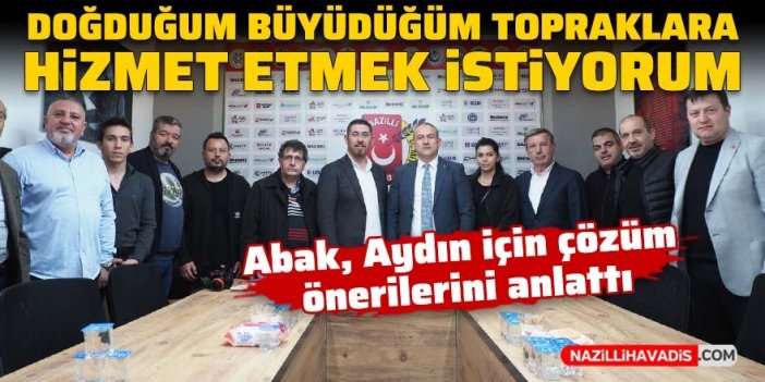 AK Parti Aydın Milletvekili Aday Adayı Mustafa Abak: “Aydın’a hizmet etmek için yola çıktım”