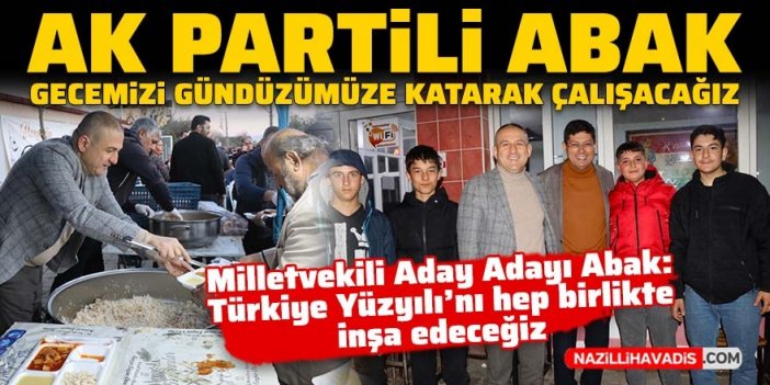 AK Partili Abak: “Gecemizi gündüzümüze katarak çalışacağız”