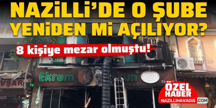 Nazilli’de 8 kişiye mezar olmuştu, o şube yeniden mi açılıyor?