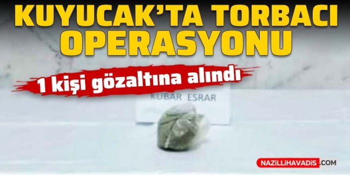 Kuyucak’ta torbacı operasyonu