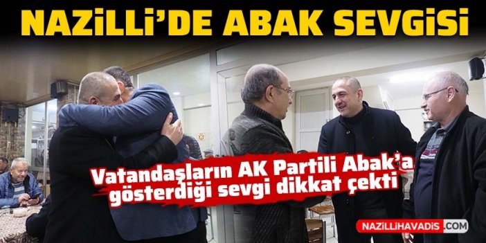 AK Parti Milletvekili Aday Adayı Mustafa Abak vatandaşların yoğun ilgisiyle karşılandı