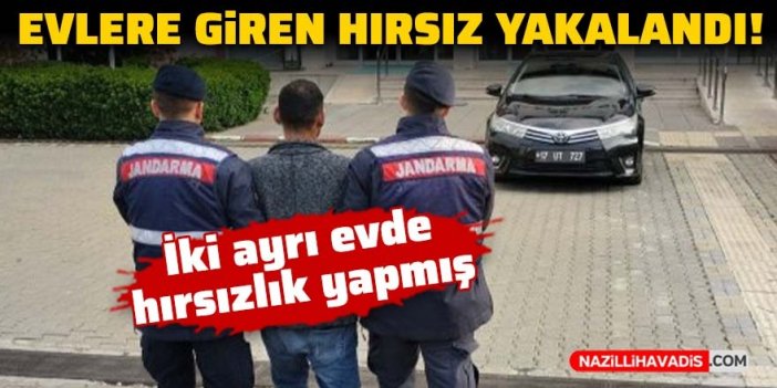 Evlere giren hırsız yakalandı!