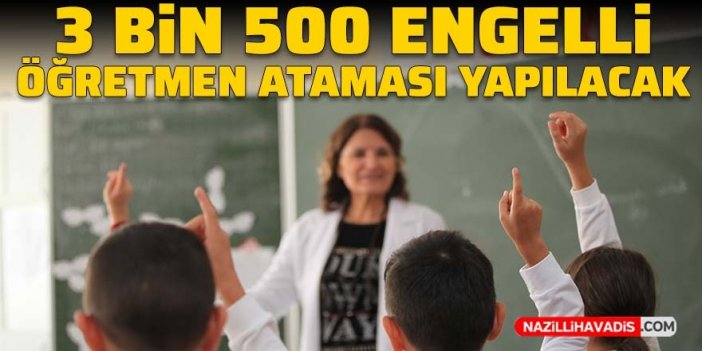 Bakanlık duyurdu: 3 bin 500 engelli öğretmen ataması yapılacak