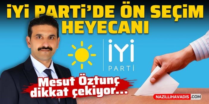 İYİ Parti'de ön seçim heyecanı! Mesut Öztunç dikkat çekiyor...