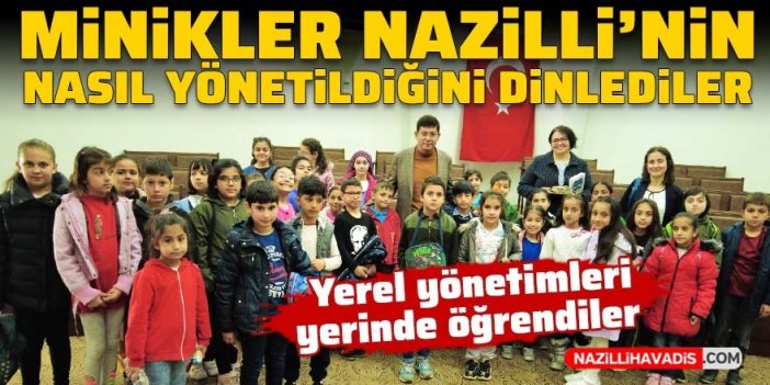 Minik öğrenciler Nazilli'nin nasıl yönetildiğini öğrendiler