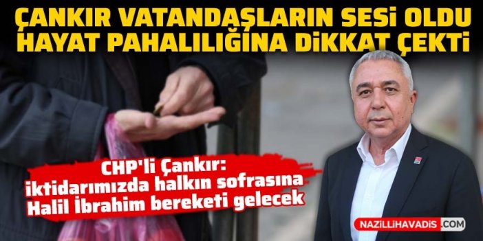 Çankır vatandaşların sesi oldu, hayat pahalılığına dikkat çekti