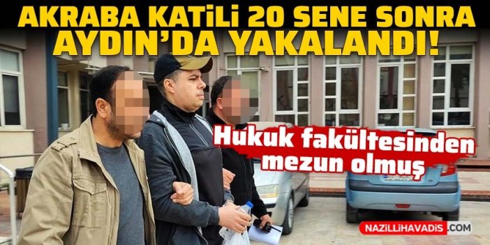 Akraba katili 20 sene sonra Aydın'da yakalandı!