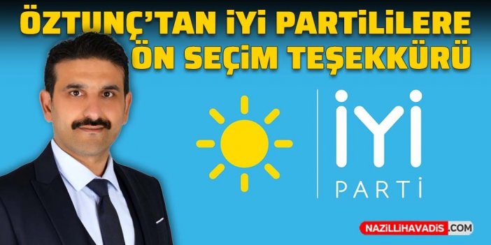 Öztunç’tan İYİ Partililere ön seçim için teşekkür