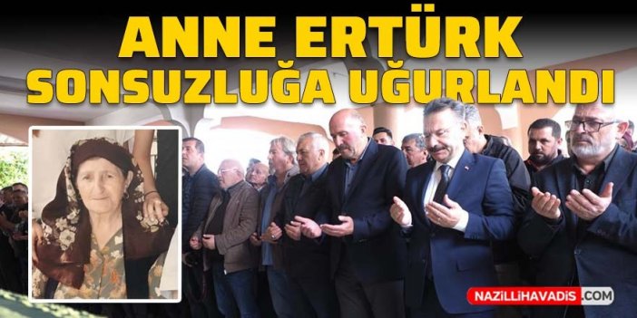 Anne Ertürk dualarla sonsuzluğa uğurlandı