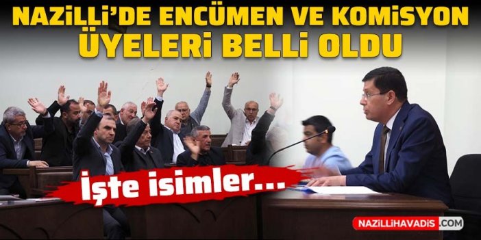 Nazilli’de encümen ve komisyon üyeleri belli oldu