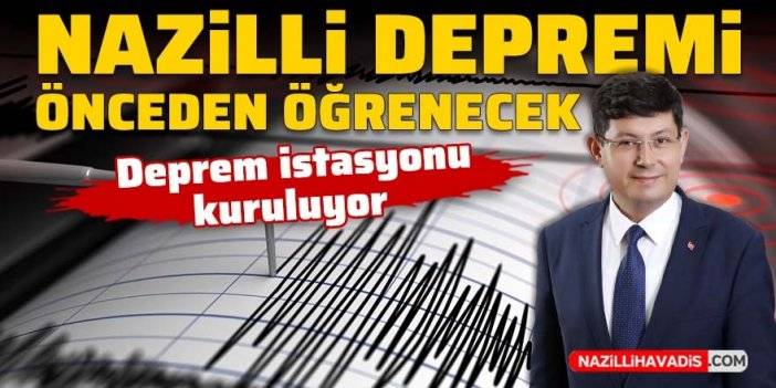 Nazilli’ye deprem istasyonu kuruluyor