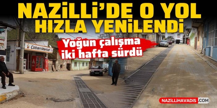 Nazilli'de o yol hızla yenilendi