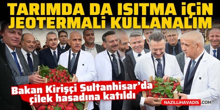 Bakan Kirişci: Tarımda da ısıtma için jeotermali kullanalım