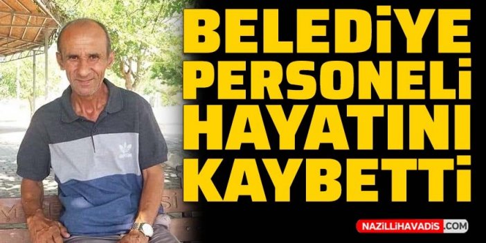 Belediye personeli hayatını kaybetti