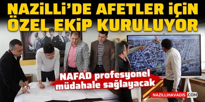 Nazilli'de afetler için özel ekip kuruluyor