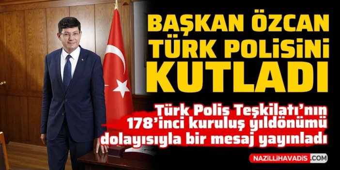 Başkan Özcan Türk polisini kutladı