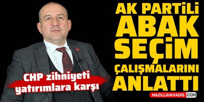 AK Partili Abak, seçim çalışmalarını anlattı