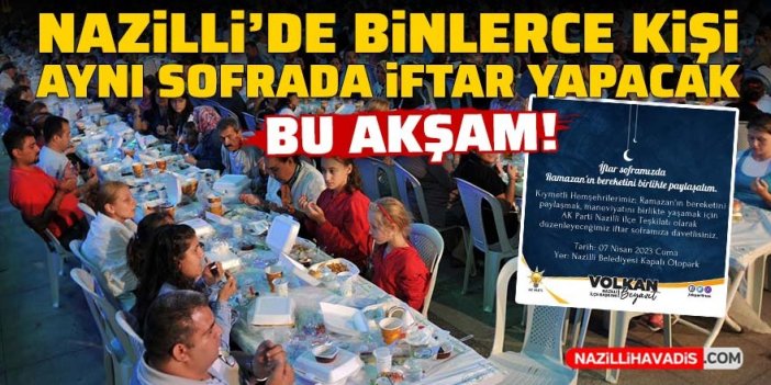 Nazilli’de bu akşam binlerce kişi aynı sofrada iftar yapacak