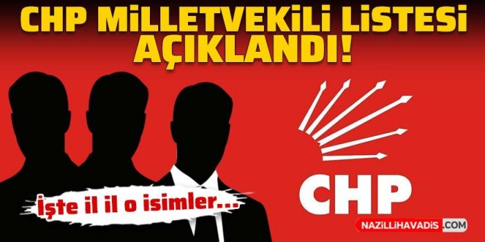 Son Dakika! CHP milletvekili listesi açıklandı: İşte il il aday listesi...