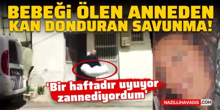 Bebeği ölen anneden kan donduran savunma!