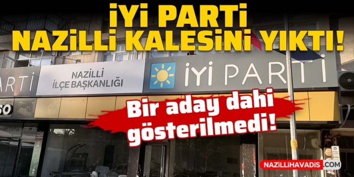 İYİ Parti Nazilli kalesini yıktı!