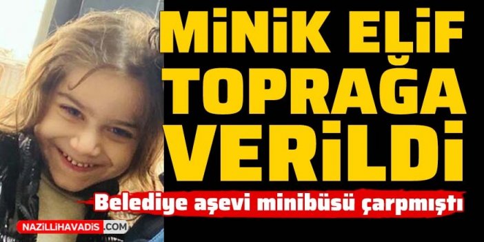 Minik Elif gözyaşlarıyla toprağa verildi