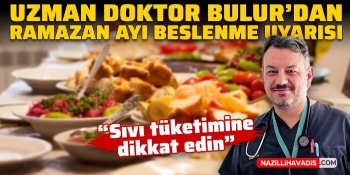 Uzman Doktor Bulur’dan Ramazan ayı beslenme uyarısı