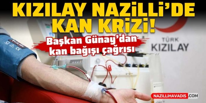 Kızılay Nazilli’de kan krizi! Başkan Günay’dan kan bağışı çağrısı