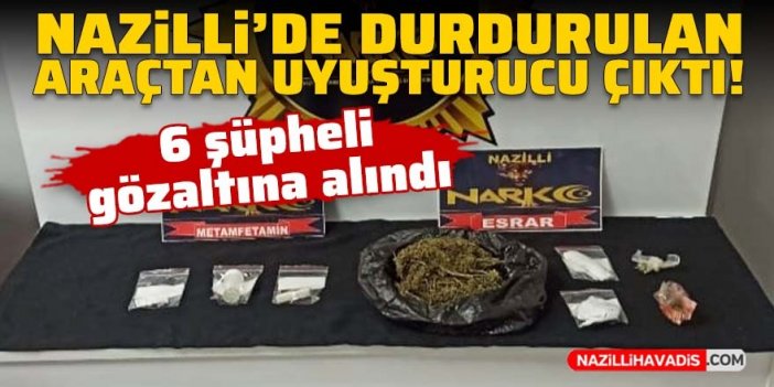 Nazilli’de durdurulan araçta uyuşturucu çıktı; 6 gözaltı