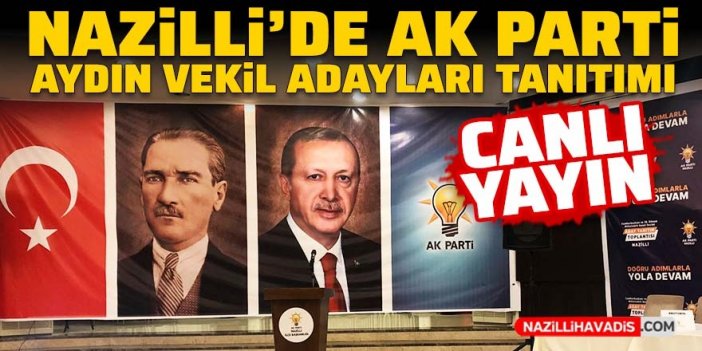 Nazilli AK Parti Aydın Milletvekili Adayları tanıtım toplantısı canlı yayın izle! Nazilli'de AK Parti toplantısı izle!