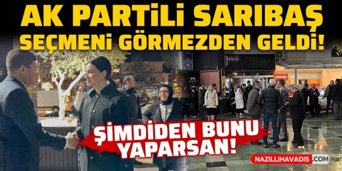 AK Partili Sarıbaş, seçmeni görmezden geldi