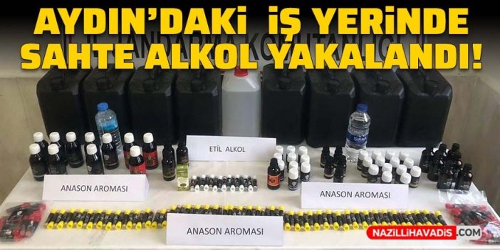 Aydın’daki iş yerinde sahte alkol yakalandı