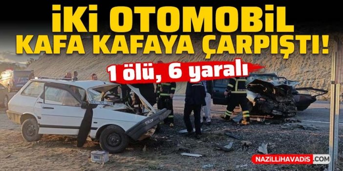 İki otomobil kafa kafaya çarpıştı: 1 ölü, 6 yaralı