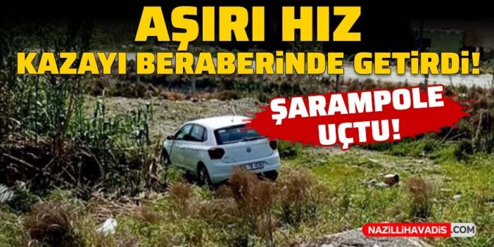 Aşırı hız kazayı beraberinde getirdi