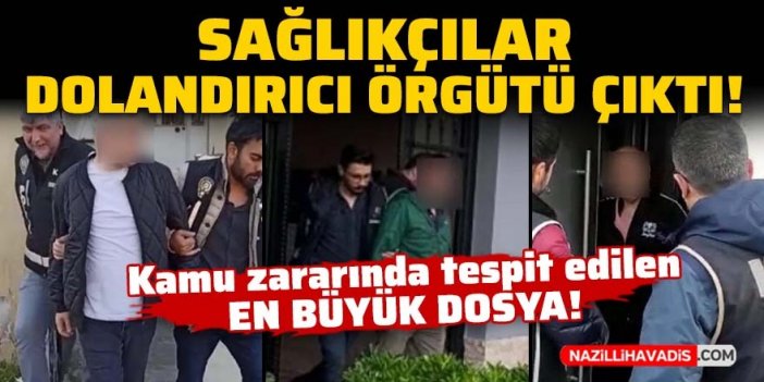 Sağlıkçılar dolandırıcı örgütü çıktı!