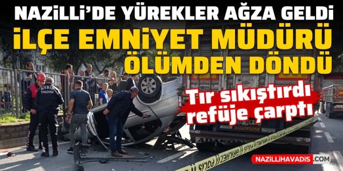 Nazilli'de yürekler ağza geldi: İlçe Emniyet Müdürü ölümden döndü