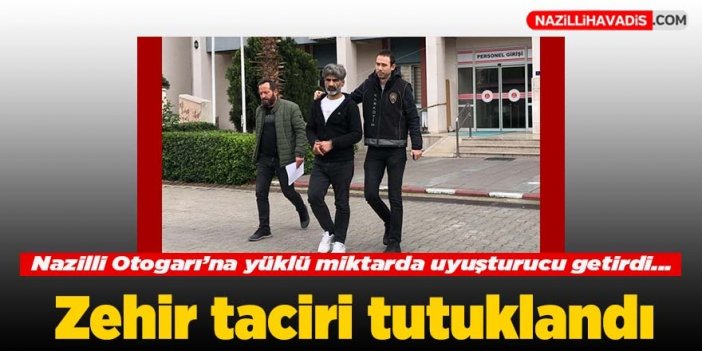 Nazilli Otogarı'na yüklü miktarda uyuşturucu getirdi! Zehir taciri tutuklandı