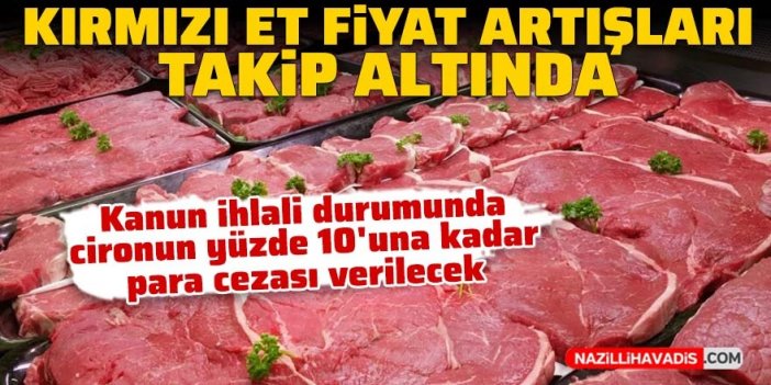 Kırmızı et fiyat artışları takip altında!