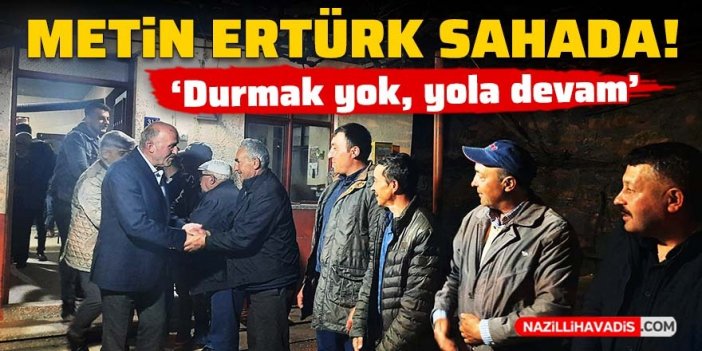 Metin Ertürk sahada! ‘Durmak yok, yola devam’