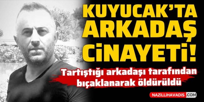 Kuyucak'ta arkadaş cinayeti: Tartıştığı arkadaşı tarafından bıçaklanarak öldürüldü