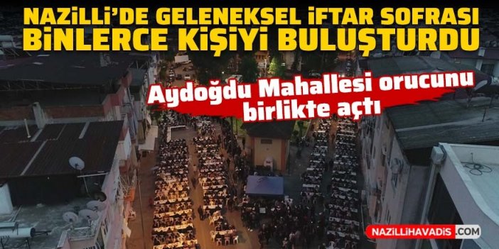 Nazilli'de geleneksel iftar sofrası binlerce kişiyi buluşturdu